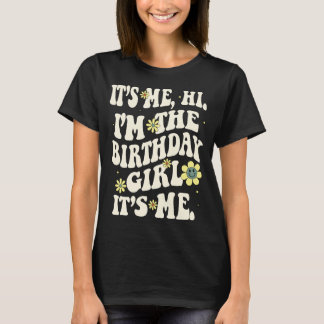 Its Me Hi I'm The Birthday Girl Its Me Birthday Pa T-Shirt