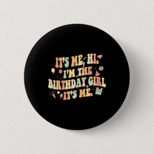 Its Me Hi Im The Birthday Girl Its Me Fun Birthday 6 Cm Round Badge