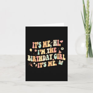 Its Me Hi Im The Birthday Girl Its Me Fun Birthday Card