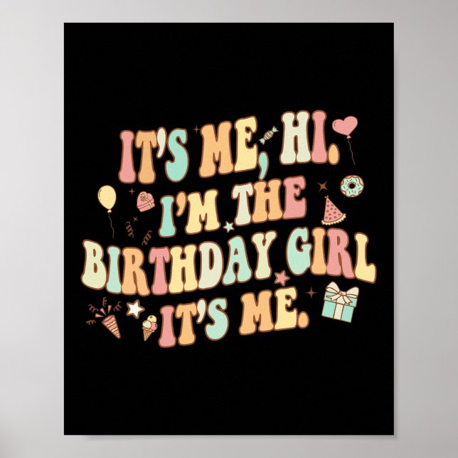Its Me Hi Im The Birthday Girl Its Me Fun Birthday Poster (Front)