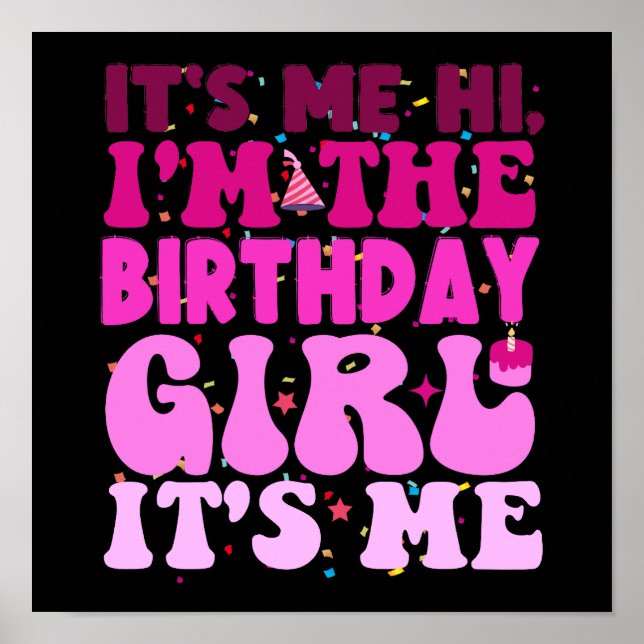 It's Me Hi I'm The Birthday Girl It's Me Poster (Front)
