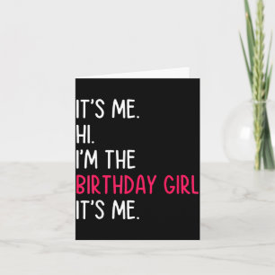 Its Me Hi Im The Birthday Girl Quote Card