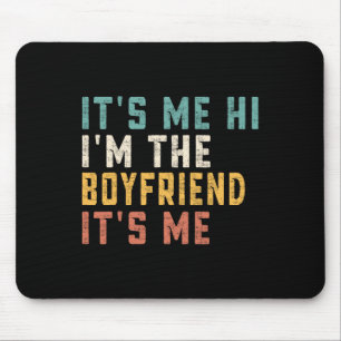 It's Me Hi I'm The Boyfriend It's Me Fun Daddy Dad Mouse Pad