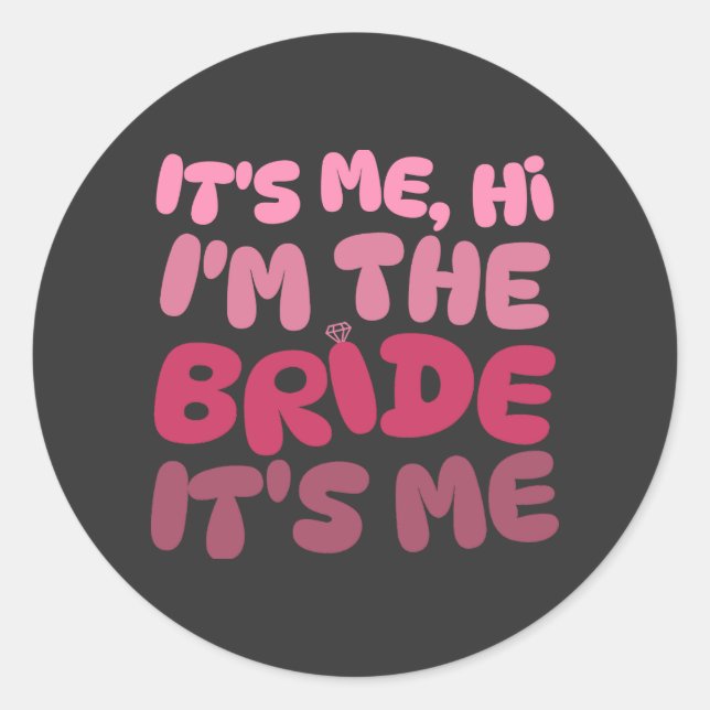 It's Me Hi I'm The Bride Bachelorette Party Classic Round Sticker (Front)