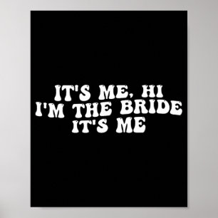 Its Me Hi I'm The Bride Its Me Funny Bride To Be W Poster