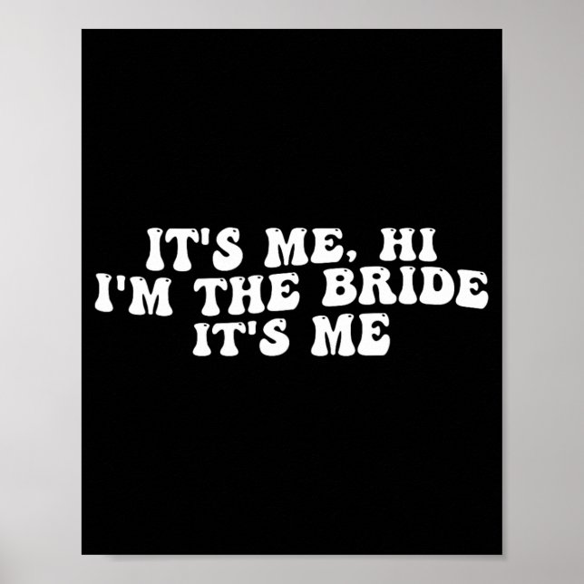 Its Me Hi I'm The Bride Its Me Funny Bride To Be W Poster (Front)