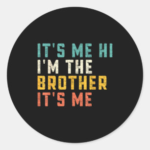 It's Me Hi I'm The Brother It's Me Funny Daddy Dad Classic Round Sticker