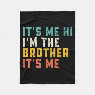It's Me Hi I'm The Brother It's Me Funny Daddy Dad Fleece Blanket