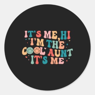 Its Me Hi I'm The Cool Aunt Its Me For Women Men Classic Round Sticker