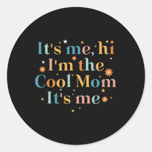 Its Me Hi I'm The Cool Mum Its Me For Mum Mother's Classic Round Sticker