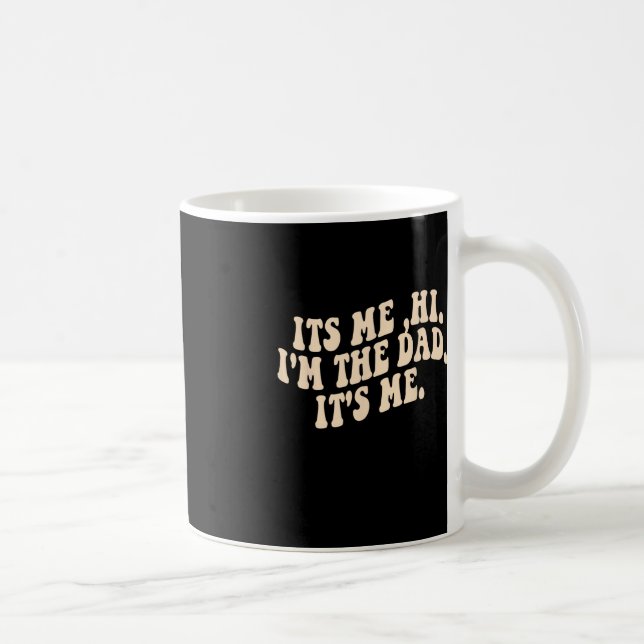 Its Me Hi I'm The DAD Its Me Coffee Mug (Right)