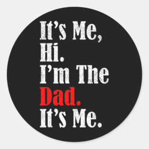 It's Me Hi I'm The Dad It's Me Funny For Men Dad  Classic Round Sticker
