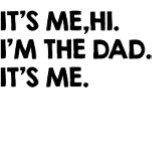 Its Me Hi I'm The Dad Its Me T-Shirt<br><div class="desc">It's Me Hi I'm The Husband It's Me For Dad Husband Shirt. fathers day shirt, funny dad shirt, funny shirt men, funny new dad shirt, best dad shirt, funny father shirt, husband dad t-shirt, funny husband, custom father shirt, shirt for dad It's Me Hi I'm The Husband It's Me For...</div>