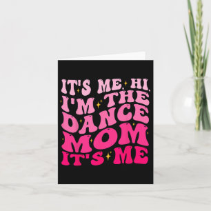 It's Me Hi I'm The Dance Mom It's Me Mother's Day Card