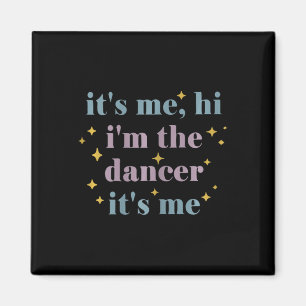 Its Me Hi Im The Dancer Its Me Dance Enthusiasts D Magnet