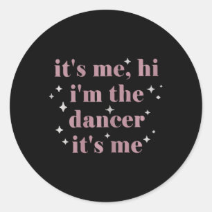 Its Me Hi Im The Dancer Its Me Dance Teachers Danc Classic Round Sticker