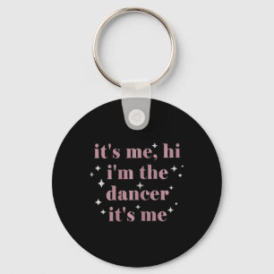 Its Me Hi Im The Dancer Its Me Dance Teachers Danc Key Ring