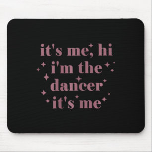 Its Me Hi Im The Dancer Its Me Dancing Women Dance Mouse Pad