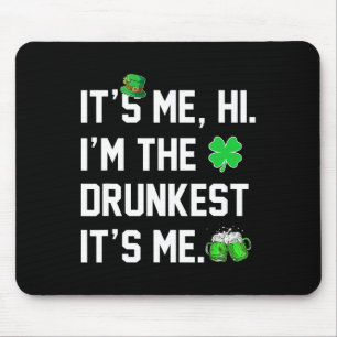 Its Me Hi I'm The Drunkest Its Me Funny St Patrick Mouse Pad