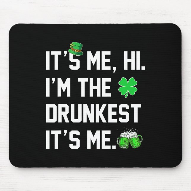 Its Me Hi I'm The Drunkest Its Me Funny St Patrick Mouse Pad (Front)
