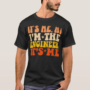It's Me Hi I'm The Engineer It's Me Funny Engineer T-Shirt