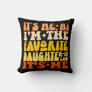 It's Me Hi I'm The Favourite Daughter In Law Its M Cushion