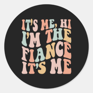 It's Me Hi I'm The Fiance Its Me Fun Fiance Engage Classic Round Sticker