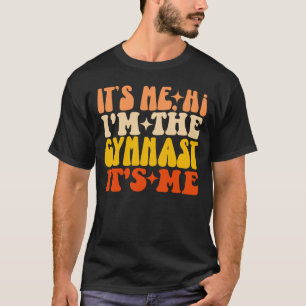 It's Me Hi I'm The Gymnast It's Me Funny Gymnastic T-Shirt
