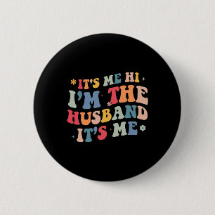 Its Me Hi Im the Husband Its Me Fathers Day for Me 6 Cm Round Badge