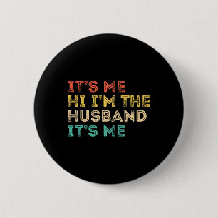 Its Me Hi Im the Husband Its Me Fathers Day for Me 6 Cm Round Badge