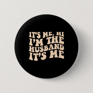 Its Me Hi Im The Husband Its Me Fathers Day Mens 6 Cm Round Badge