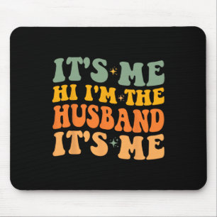It's Me Hi I'm The Husband It's Me for Dad Husband Mouse Pad
