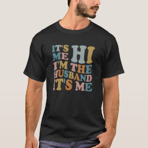 Its Me Hi I'm The Husband Its Me T-Shirt