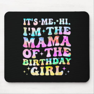 Its Me Hi Im The Mama Of The Birthday Girl Mothers Mouse Pad