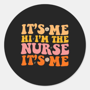 Its Me Hi I'm The Nurse RN NICU ER Fun Nursing Classic Round Sticker
