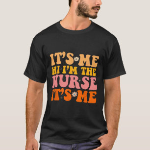 Its Me Hi I'm The Nurse RN NICU ER Fun Nursing T-Shirt