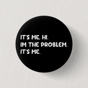 It's Me, Hi, I'm The Problem Funny Quote 3 Cm Round Badge