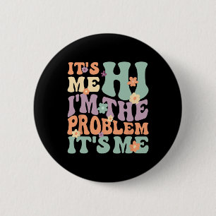 Its Me Hi I'm The Problem Its Me 1 6 Cm Round Badge