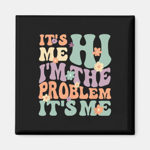 Its Me Hi I'm The Problem Its Me 1 Magnet