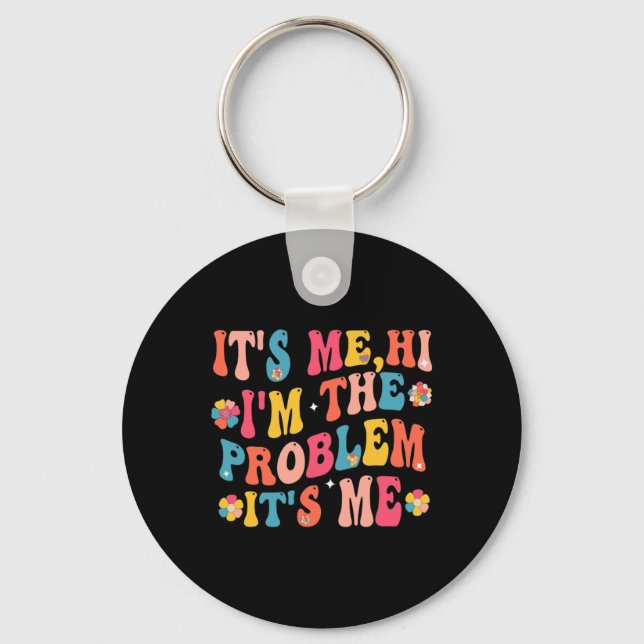Its Me Hi I'm the Problem Its Me 5 Key Ring (Front)
