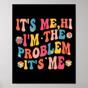 Its Me Hi I'm the Problem Its Me 5 Poster