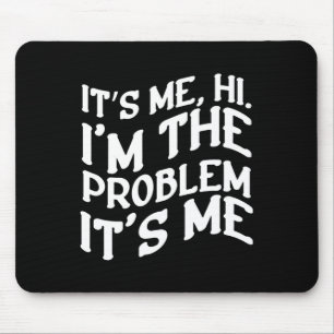 Its Me Hi Im The Problem Its Me Fun Groovy Humor Mouse Pad