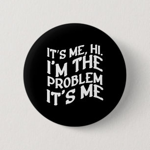 Its Me Hi Im The Problem Its Me Fun Groovy Humour 6 Cm Round Badge