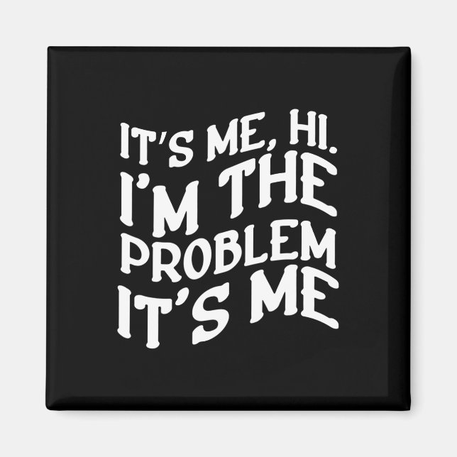 Its Me Hi Im The Problem Its Me Fun Groovy Humour  Magnet (Front)