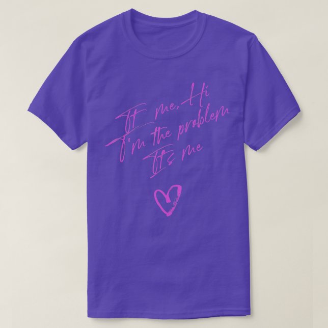 Its Me Hi Im The Problem Its Me Funny Girls Saying T-Shirt (Design Front)