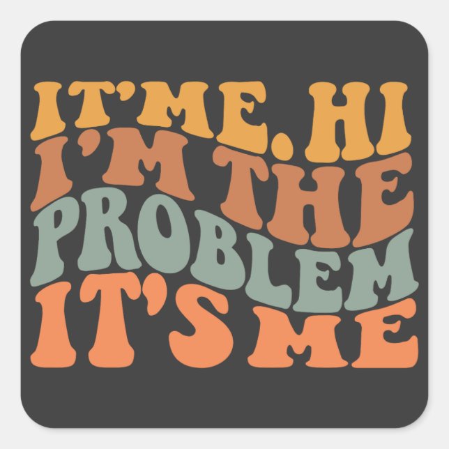 Its Me Hi I'm the Problem Its Me Groovy Retro Square Sticker (Front)