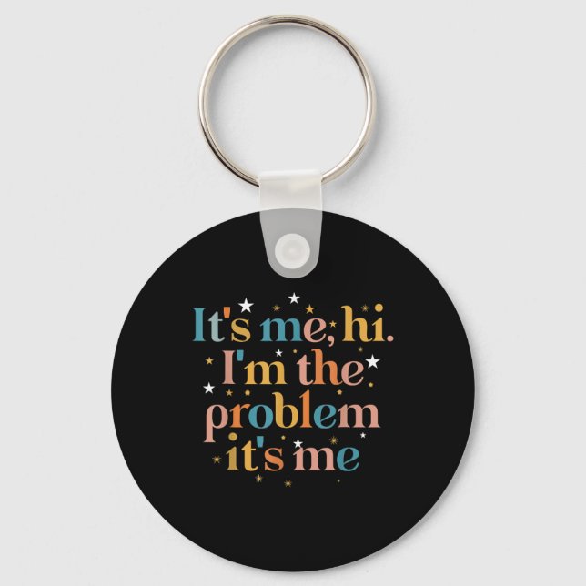 Its Me Hi I'm the Problem Its Me  Key Ring (Front)