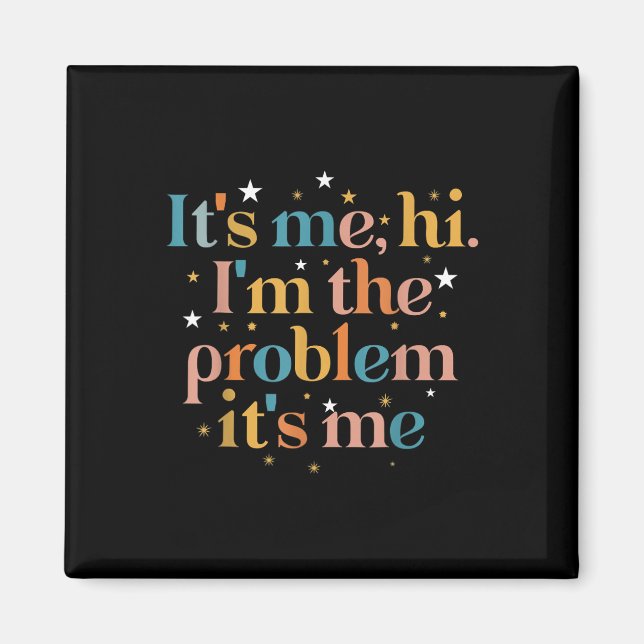 Its Me Hi I'm the Problem Its Me  Magnet (Front)