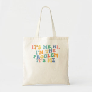 It's Me, Hi, I'm The Problem Tote Bag