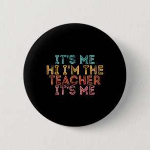 Its Me Hi Im The teacher It’s Me1 6 Cm Round Badge